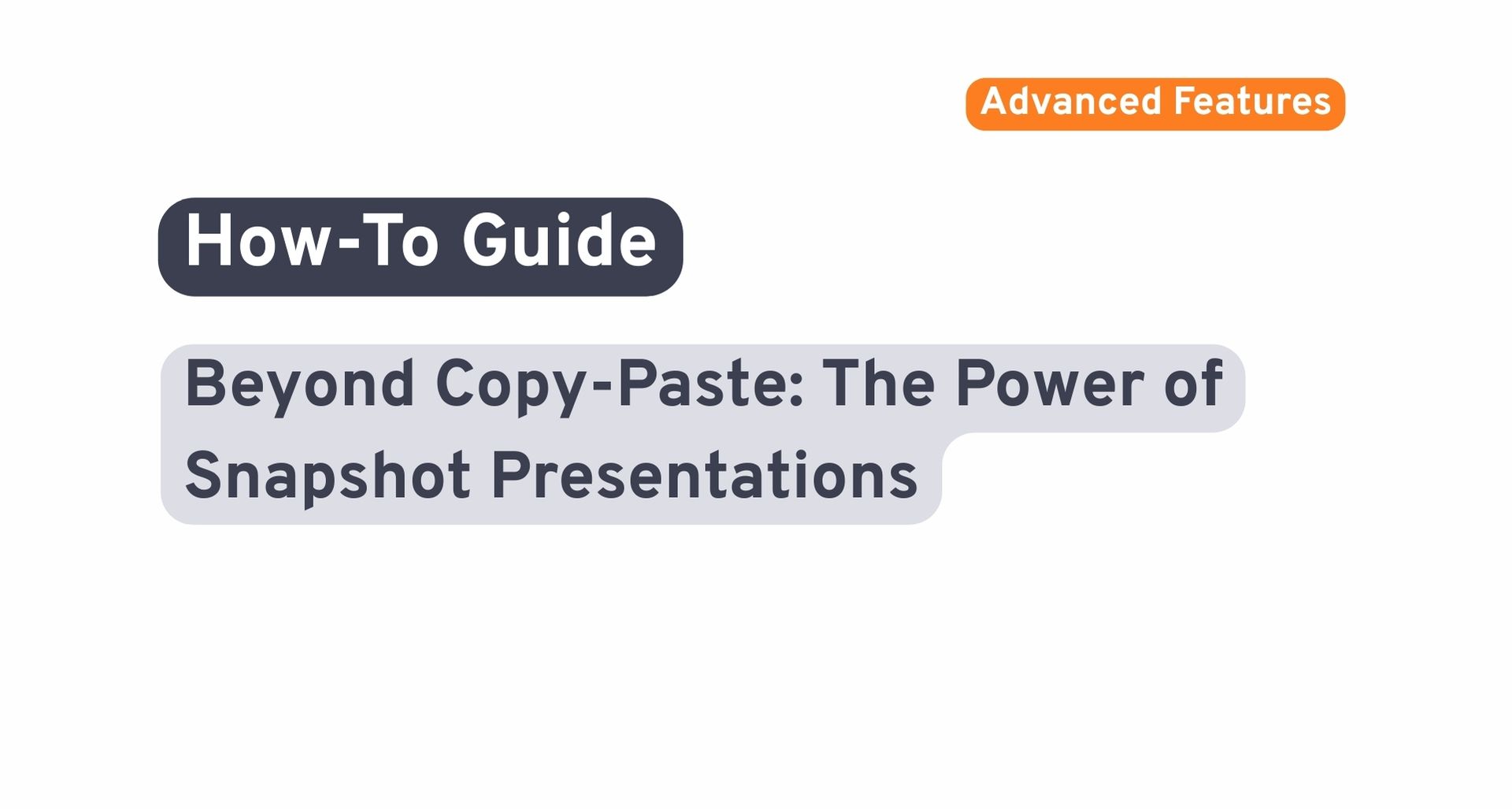 Beyond Copy-Paste: The Power of Snapshot Presentations