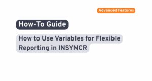 Stop Hardcoding: How to Use Variables for Flexible Reporting in INSYNCR
