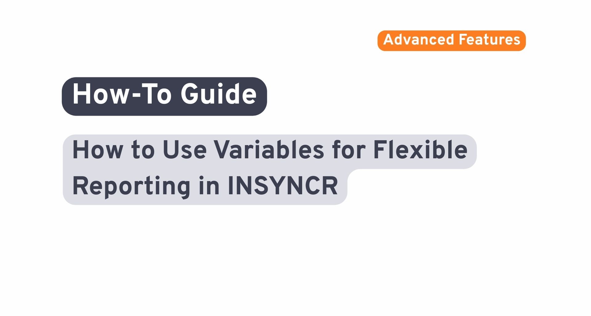 Stop Hardcoding: How to Use Variables for Flexible Reporting in INSYNCR
