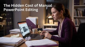 The hidden cost of manual PowerPoint editing